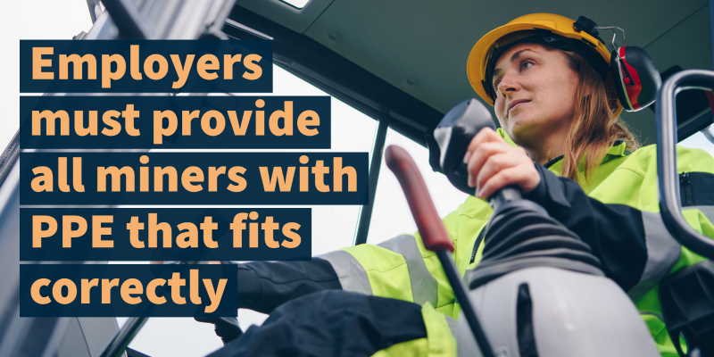 Woman miner in a cab controlling machinery. Text states: &quot;Employers must provide all miners with PPE that fits correctly&quot;