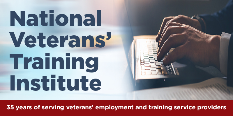 National Veterans&apos; Training Institute: 35 years of serving veterans’ employment and training service providers