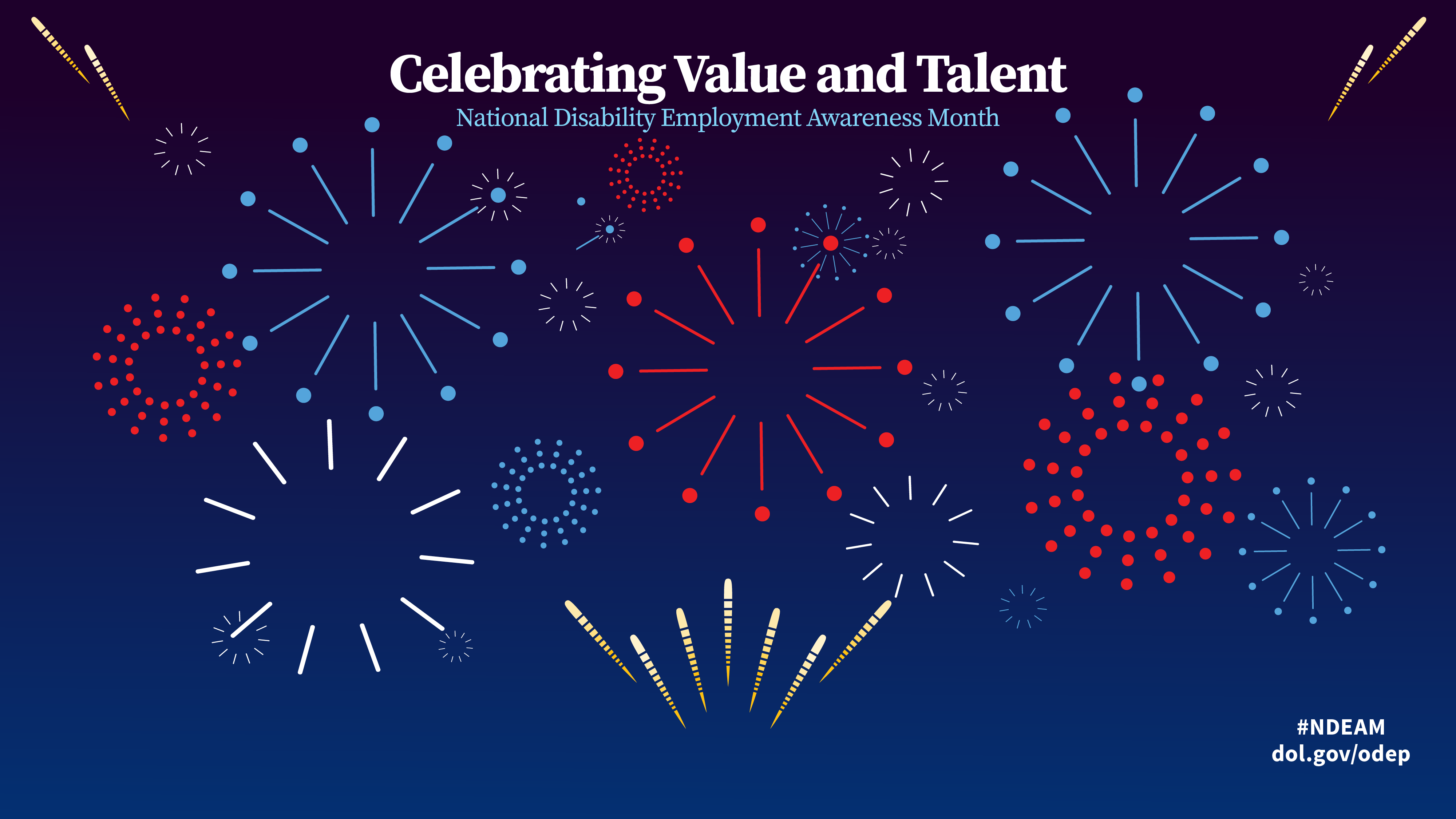 On blue background, fireworks. Says “Celebrating Value and Talent, National Disability Employment Awareness Month.” Also includes #NDEAM, dol.gov/odep,