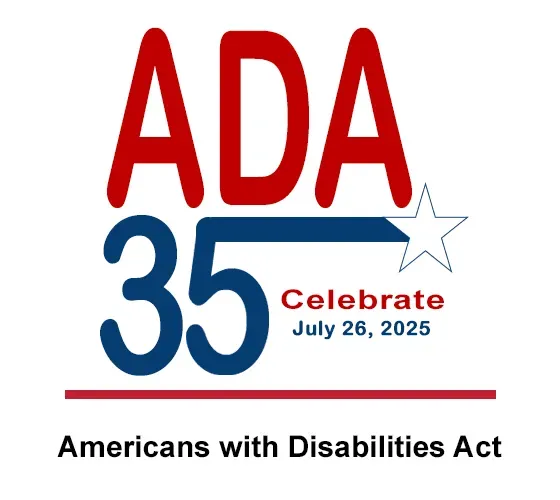 ADA 35 – Celebrate July 26, 2025 – Americans with Disabilities Act.