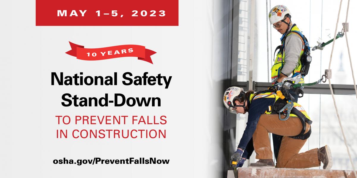 Photo of two construction workers using fall protection, including harnesses and helmets. The text is "May 1-5. 10 years. National Safety Stand-Down to Prevent Falls in Construction. osha.gov/PreventFallsNow