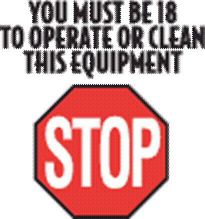 STOP: You must be 18 to operate or clean this equipment